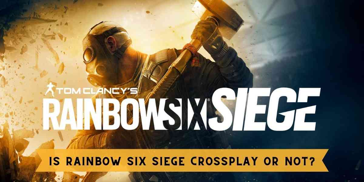 Is Rainbow Six Siege Crossplay or Not?