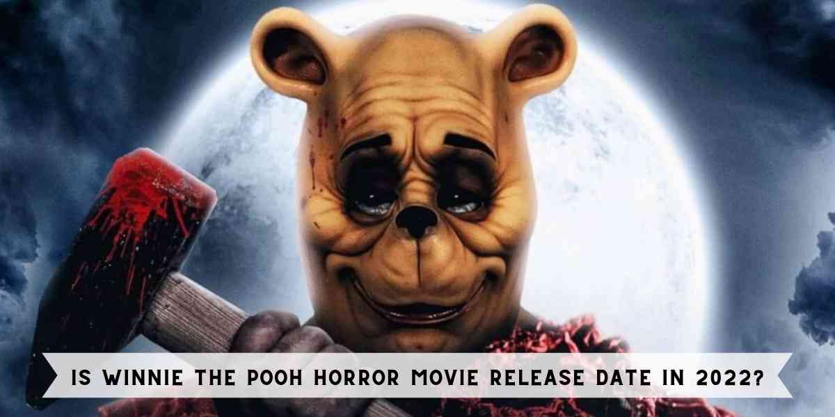 Is Winnie the Pooh Horror Movie Release Date in 2022?