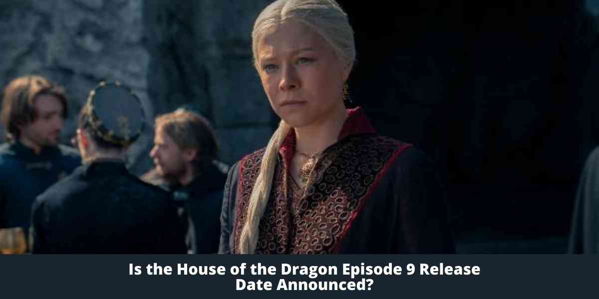 Is the House of the Dragon Episode 9 Release Date Announced?