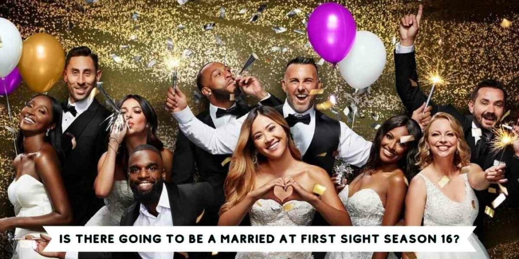 Is there going to be a Married at First Sight Season 16?