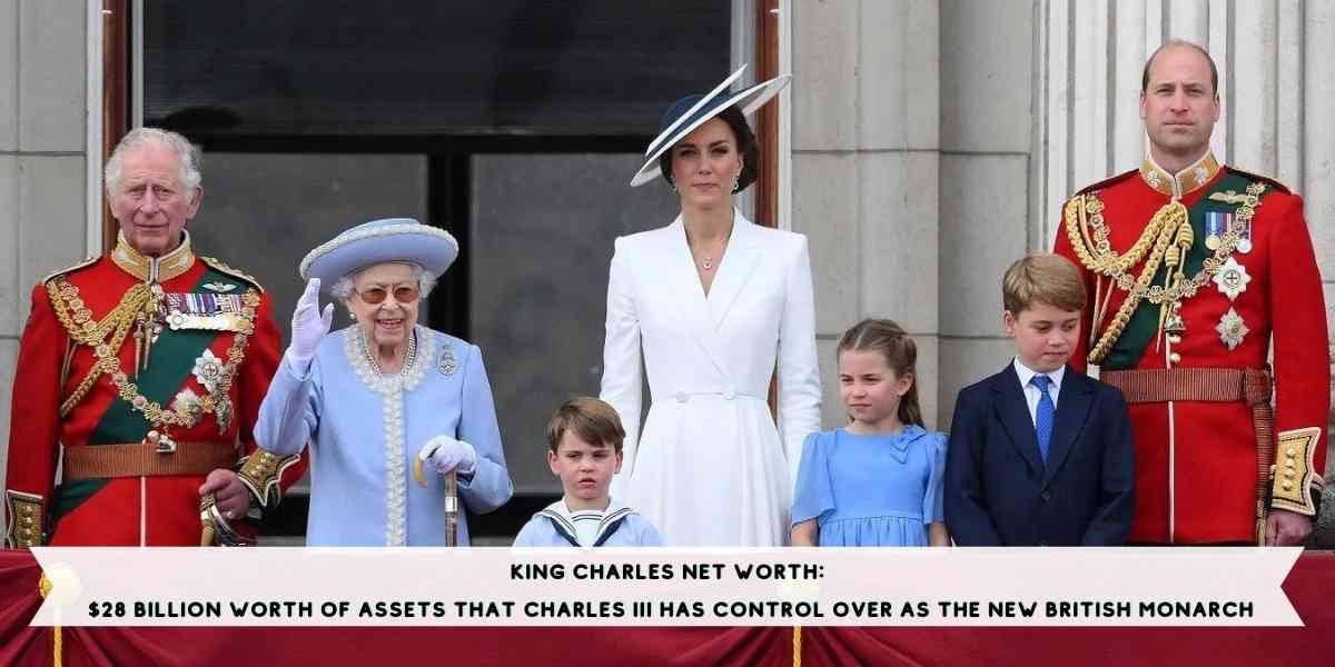 King Charles Net Worth: $28 Billion Worth Of Assets That Charles III Has Control Over As The New British Monarch