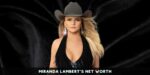 Miranda Lambert’s Net Worth