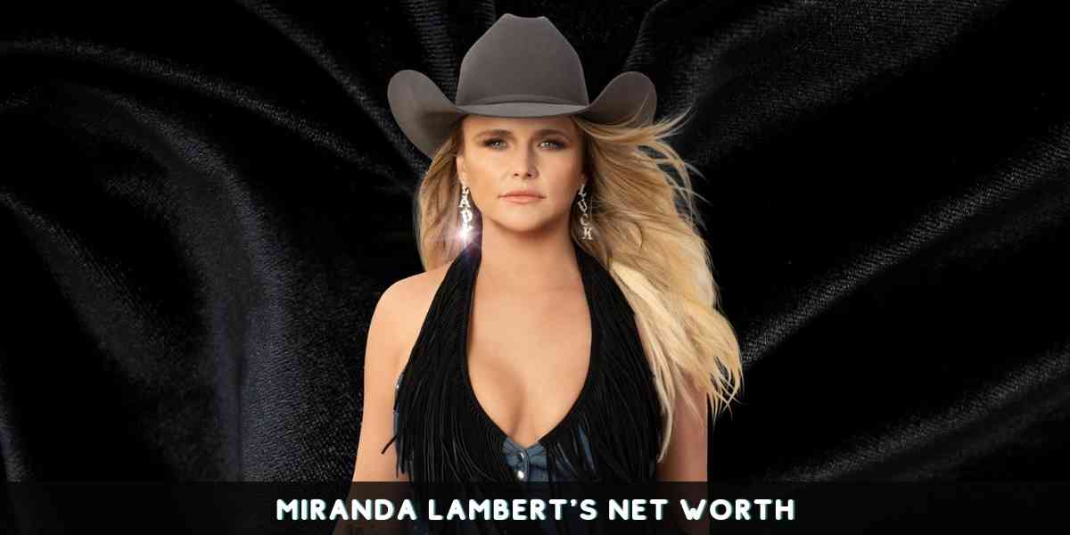 Miranda Lambert's Net Worth