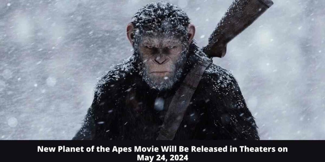 New Planet of the Apes Movie Will Be Released in Theaters on May 24, 2024