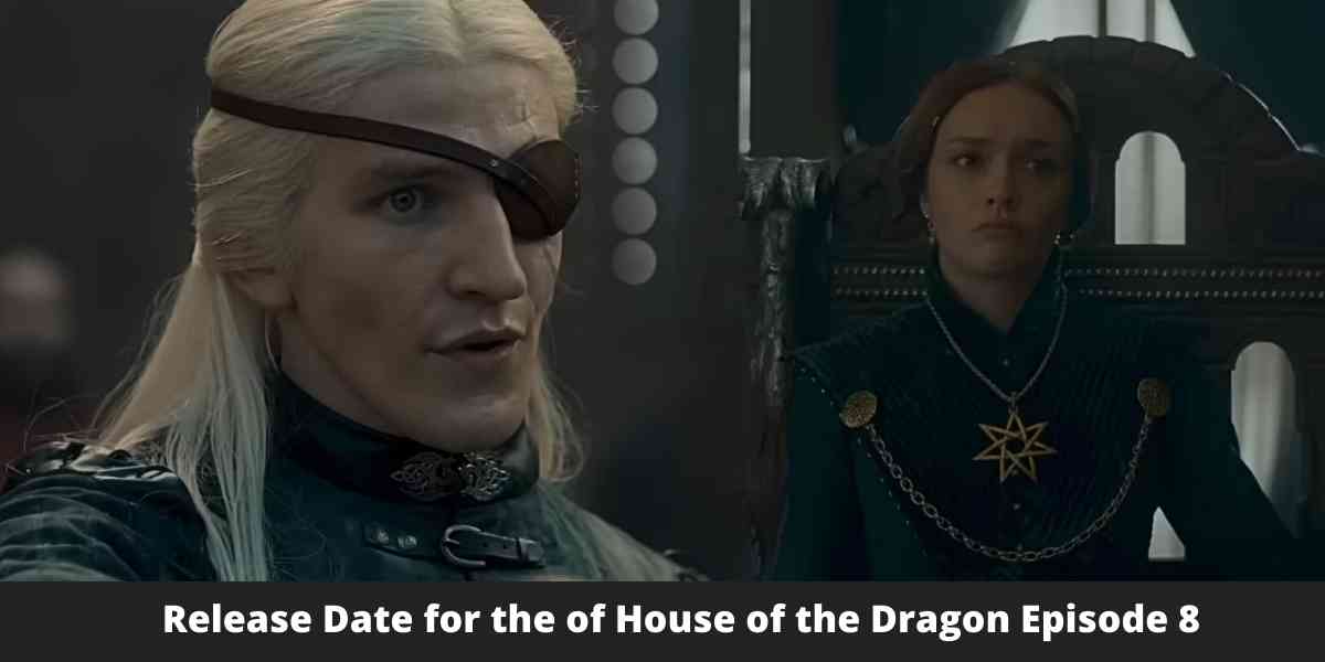 Release Date for the  of House of the Dragon Episode 8
