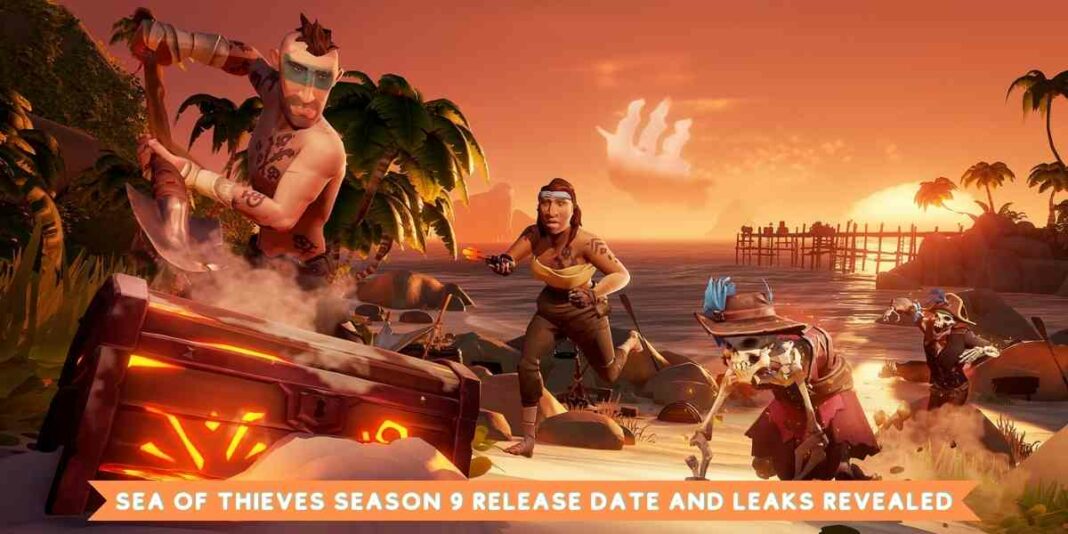 Sea of Thieves Season 9 Release Date and Leaks Revealed
