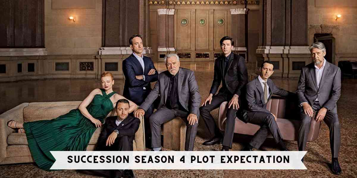 Succession Season 4 Plot Expectation
