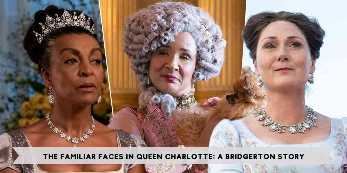 The Familiar Faces In Queen Charlotte: A Bridgerton Story