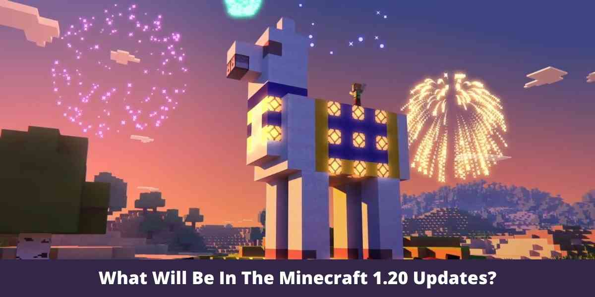 What Will Be In The Minecraft 1.20 Updates?