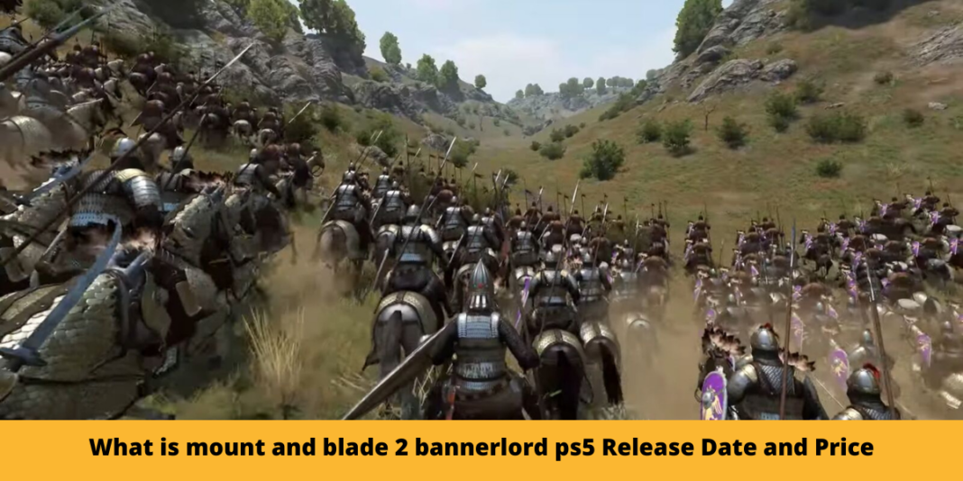 What is mount and blade 2 bannerlord ps5 Release Date and Price