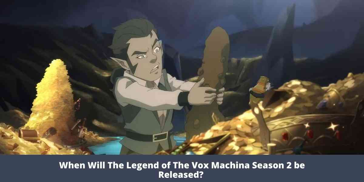 When Will The Legend of The Vox Machina Season 2 be Released? 