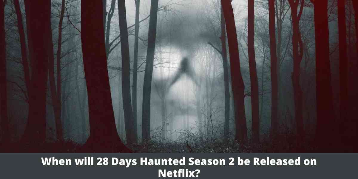 When will 28 Days Haunted Season 2 be Released on Netflix?