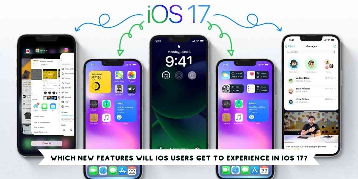 Which New Features Will iOS Users Get to Experience in iOS 17?