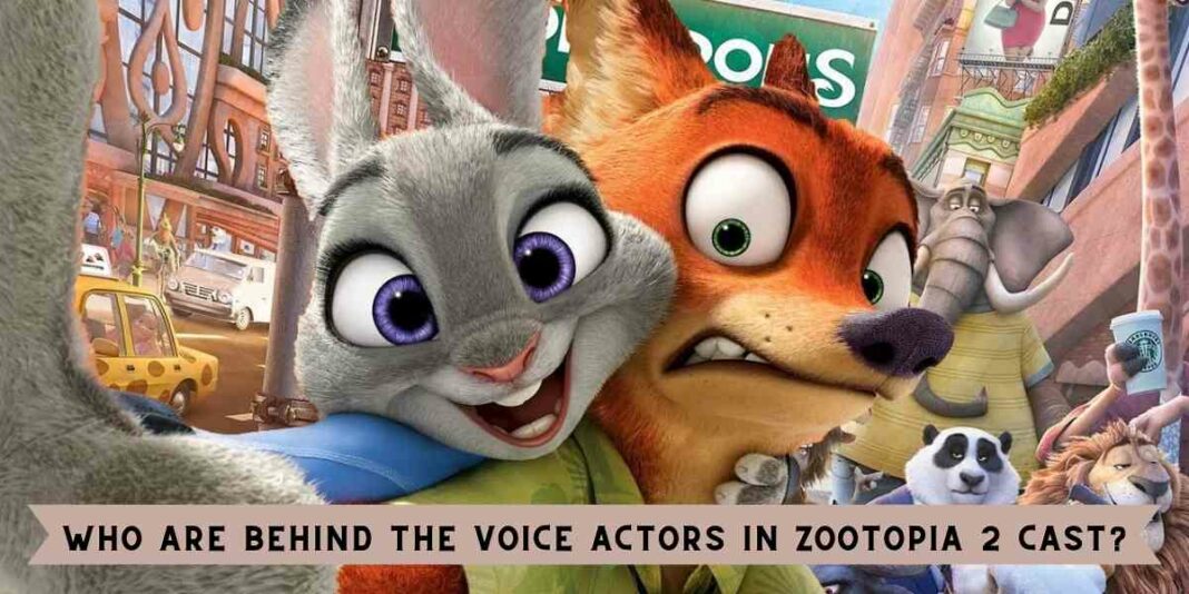 Who Are Behind the Voice Actors in Zootopia 2 Cast?