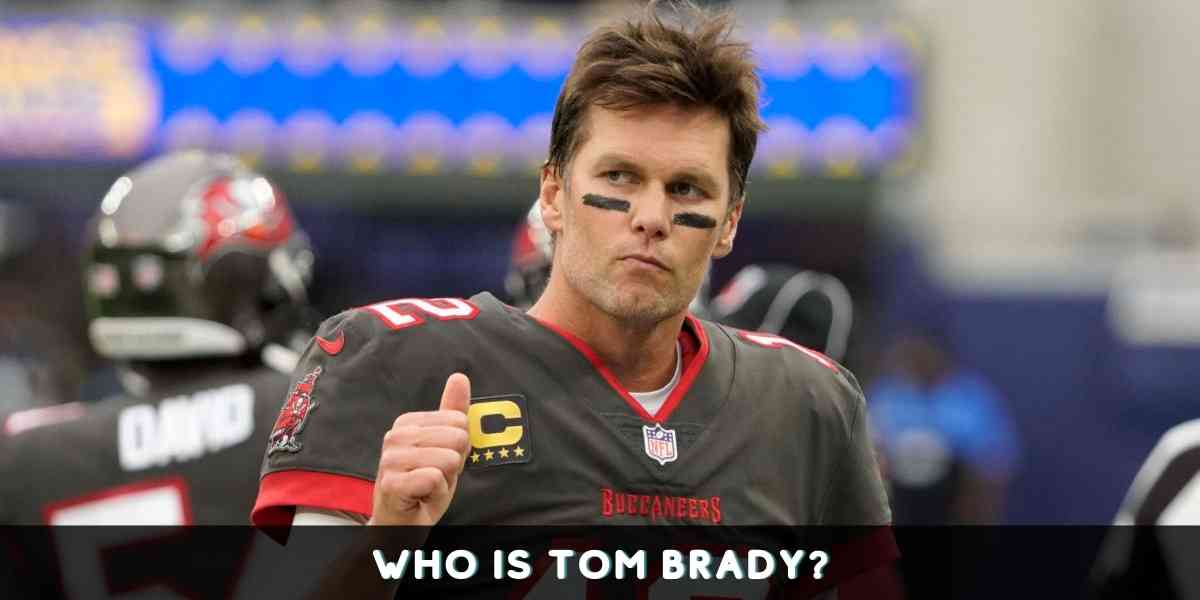 Who is Tom Brady?