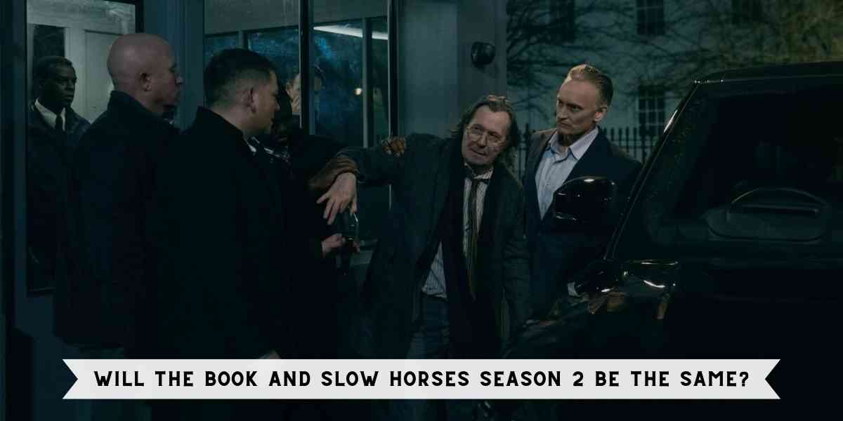 Will The Book And Slow Horses Season 2 Be The Same?