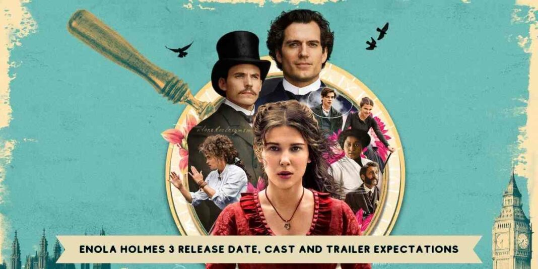 Enola Holmes 3 Release Date, Cast and Trailer Expectations