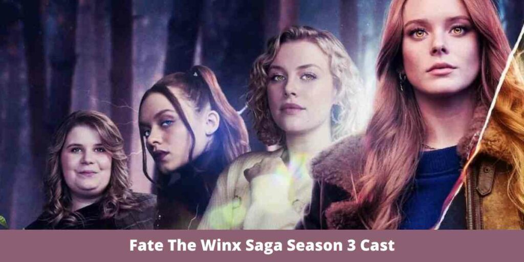 Fate The Winx Saga Season 3 Release Date, Cast, Plot, Trailer