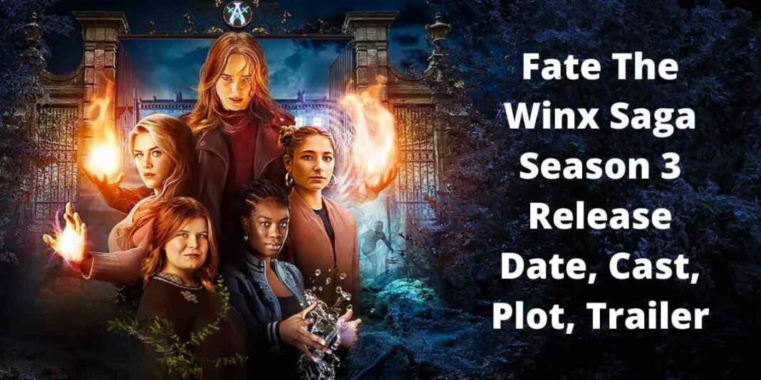 Fate The Winx Saga Season 3 Release Date, Cast, Plot, Trailer