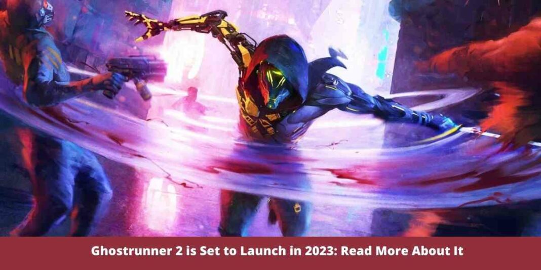 Ghostrunner 2 is Set to Launch in 2023: Read More About It
