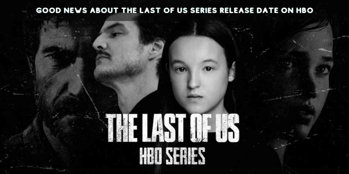 Good News about the Last of Us series Release Date on HBO