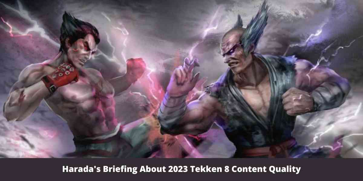 Harada's Briefing About 2023 Tekken 8 Content Quality