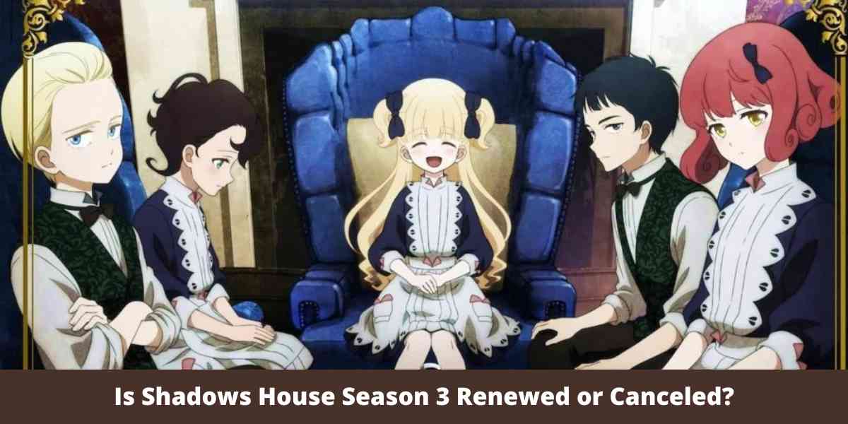 Is Shadows House Season 3 Renewed or Canceled?