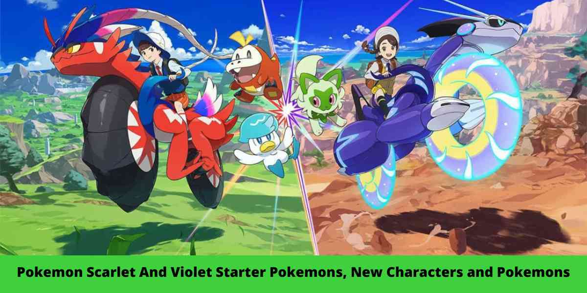 Pokemon Scarlet And Violet Starter Pokemons, New Characters and Pokemons