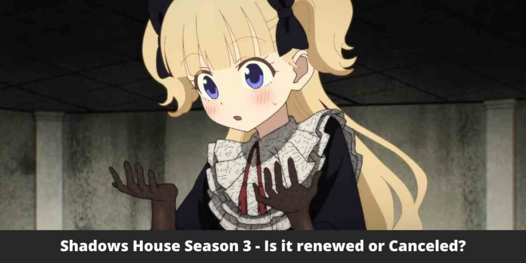 Shadows House Season 3 - Is it renewed or Canceled?