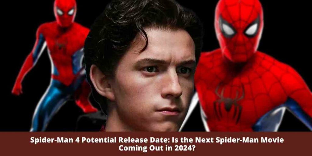 SpiderMan 4 Is Rumored to be Released On July 12, 2024 Reports?