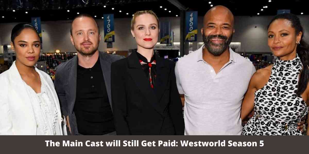 The Main Cast will Still Get Paid: Westworld Season 5