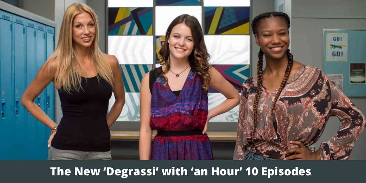 The New ‘Degrassi’ with ‘an Hour’ 10 Episodes