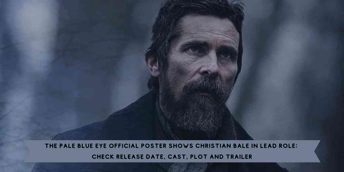 The Pale Blue Eye Official Poster Shows Christian Bale in Lead Role Check Release Date, Cast, Plot and Trailer