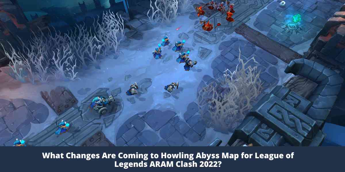What Changes Are Coming to Howling Abyss Map for League of Legends ARAM Clash 2022?