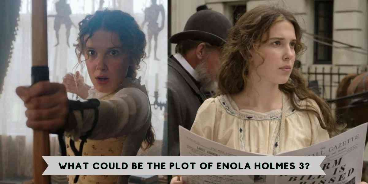 What Could be the Plot of Enola Holmes 3?