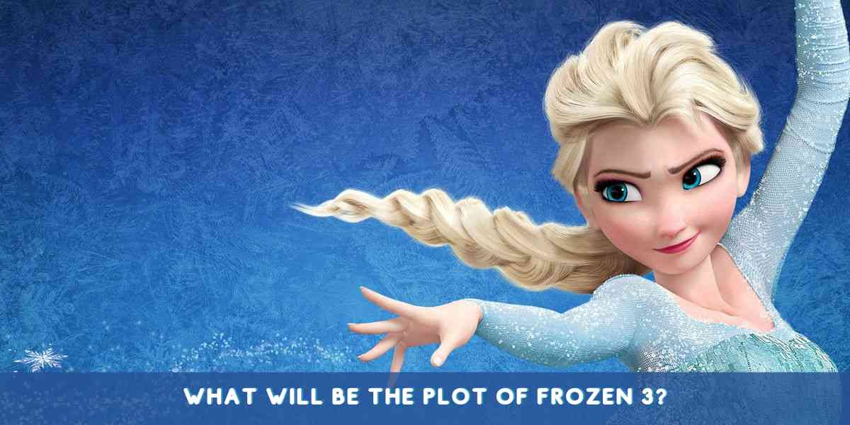 What Will be the Plot of Frozen 3?