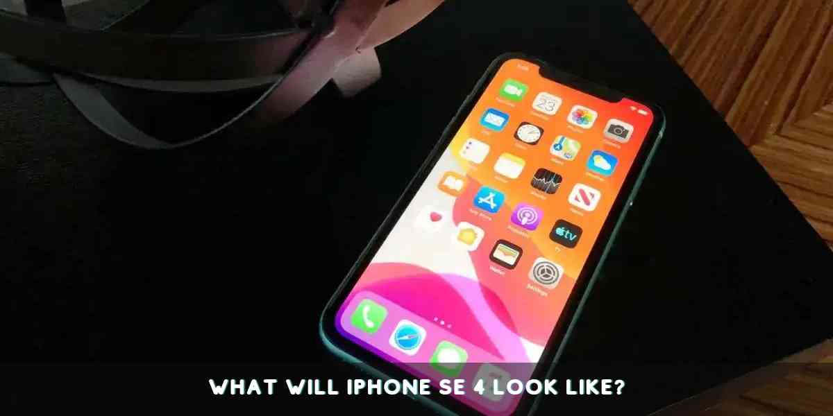 What Will iPhone SE 4 Look Like?