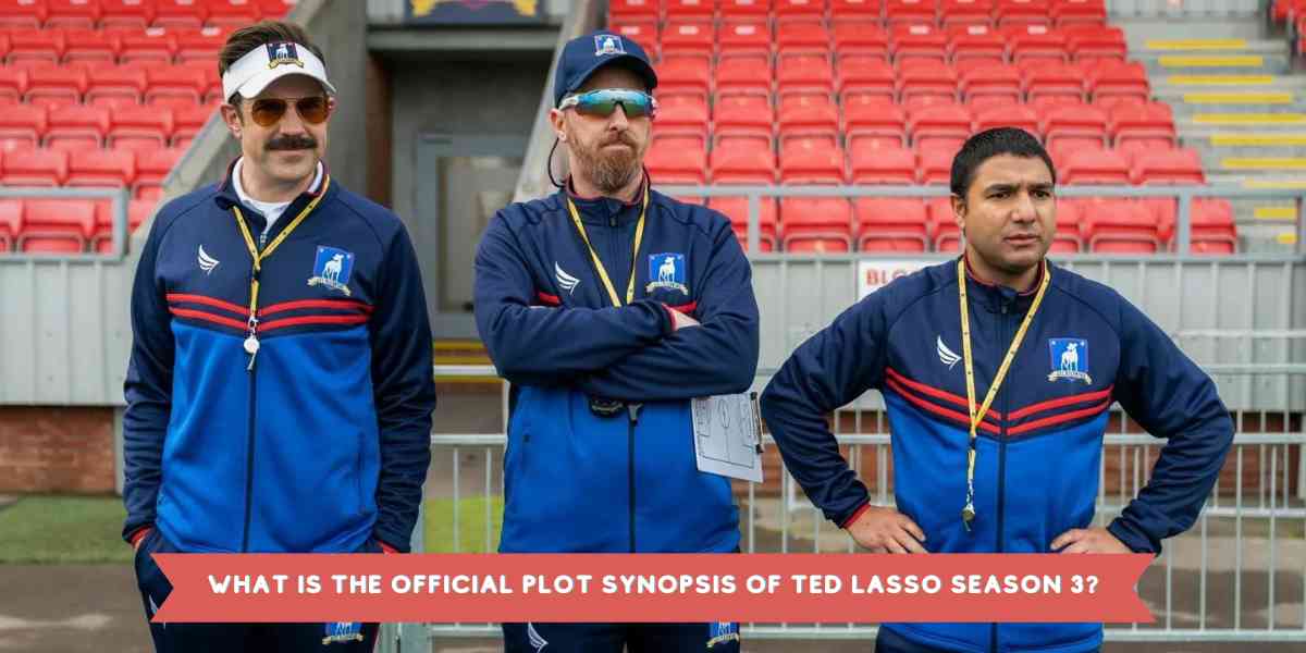 What is the Official Plot Synopsis of Ted Lasso Season 3?