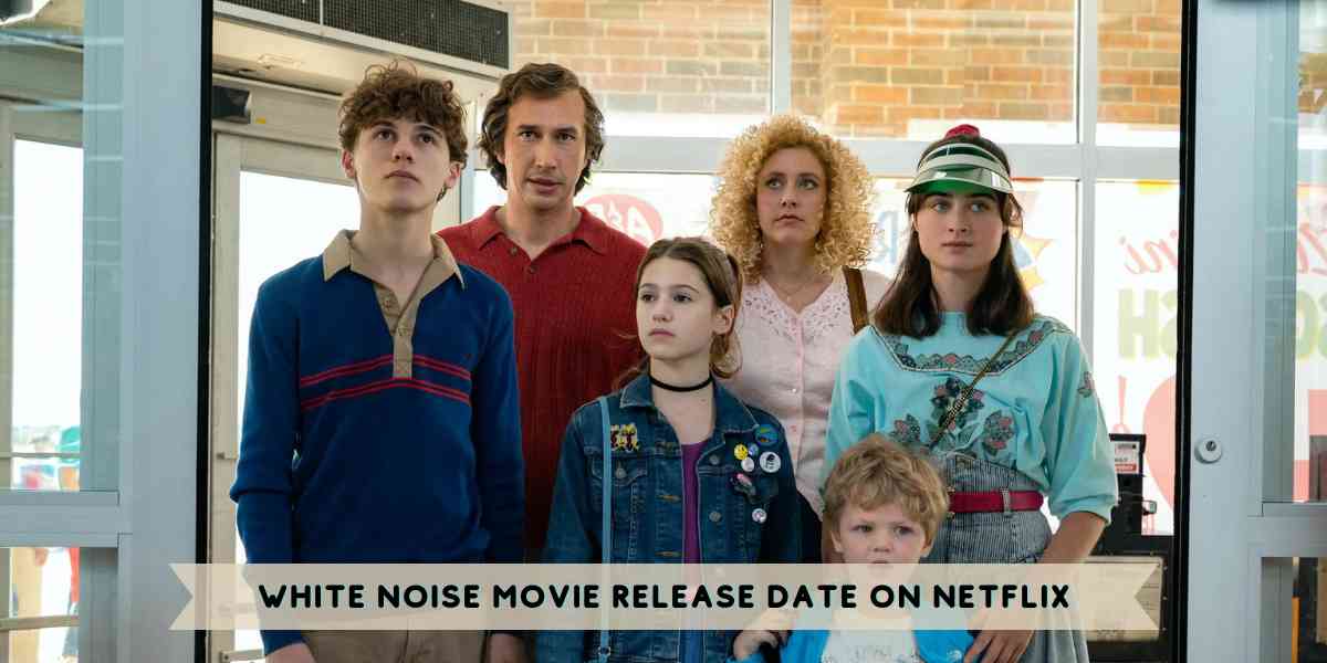 White Noise Movie Release Date on Netflix