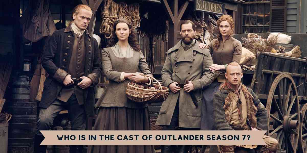 Who is in the Cast of Outlander Season 7?