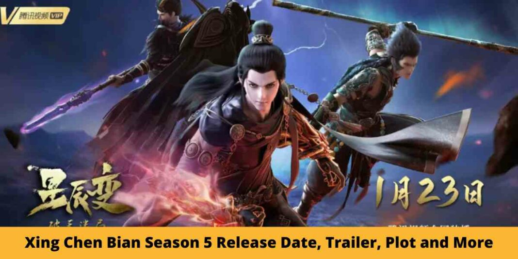 Xing Chen Bian Season 5 Release Date, Trailer, Plot and More