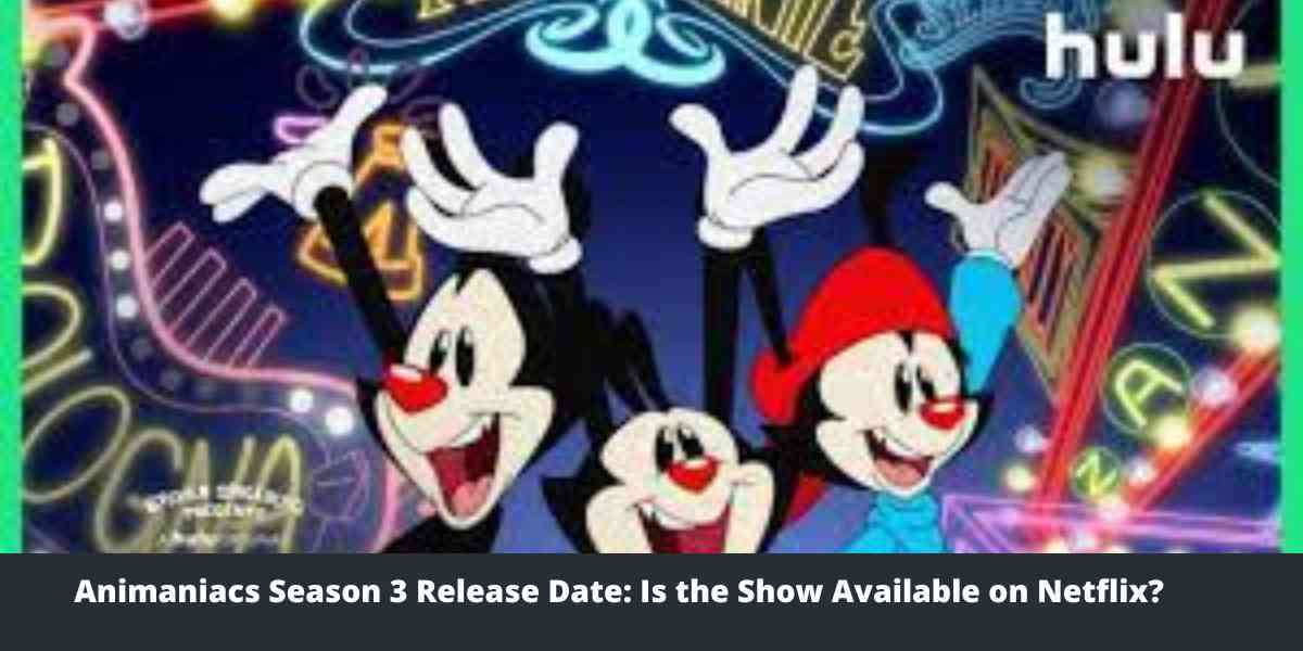 Animaniacs Season 3 Release Date Is the Show Available on Netflix