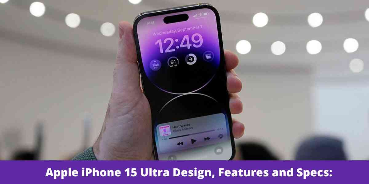 Apple iPhone 15 Ultra Design, Features and Specs: