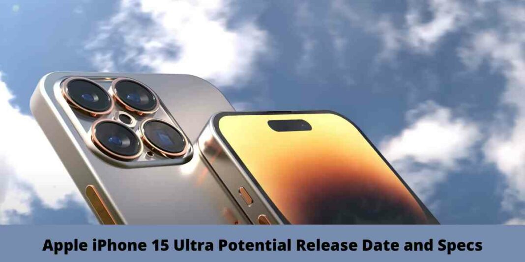 Apple iPhone 15 Ultra Potential Release Date and Specs
