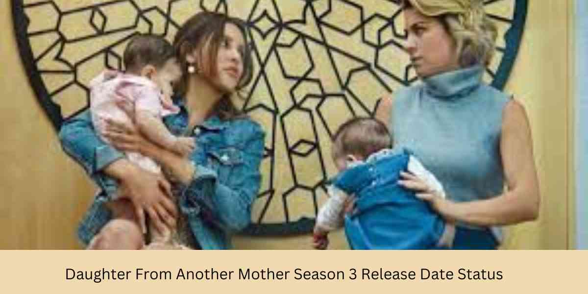 Daughter From Another Mother Season 3 Release Date Status