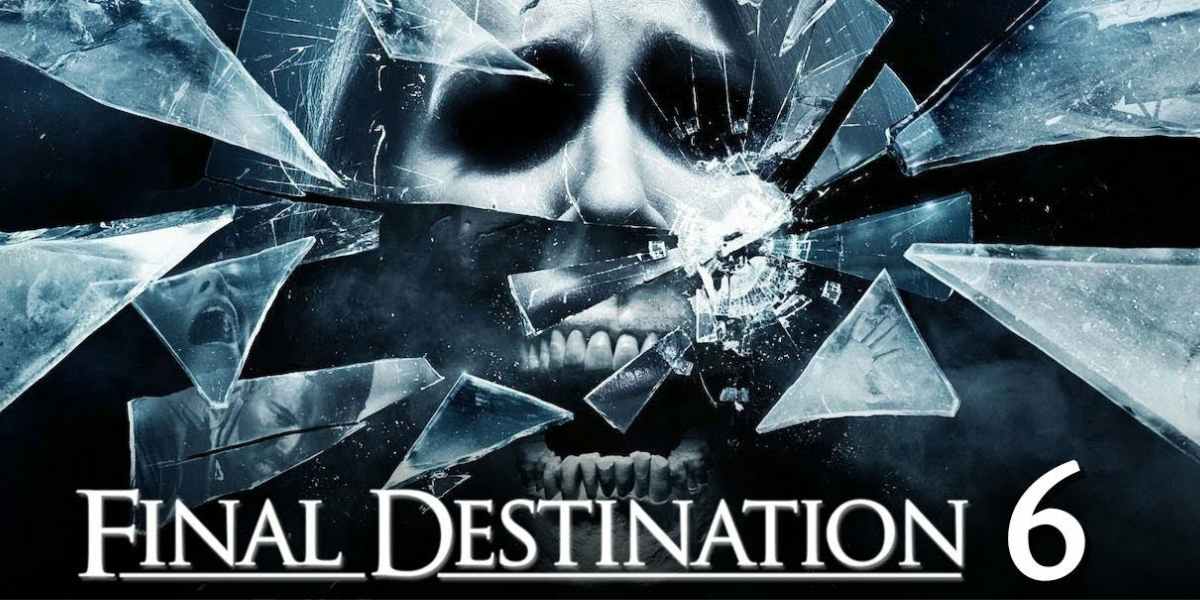Everything You Need To Know About Final Destination 6