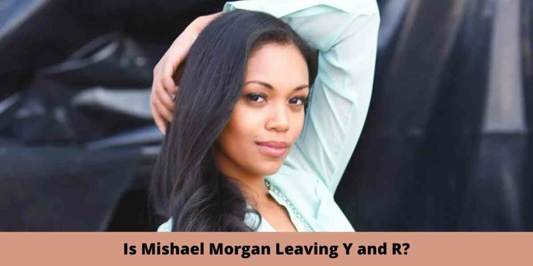 Is Mishael Morgan Leaving Y and R?