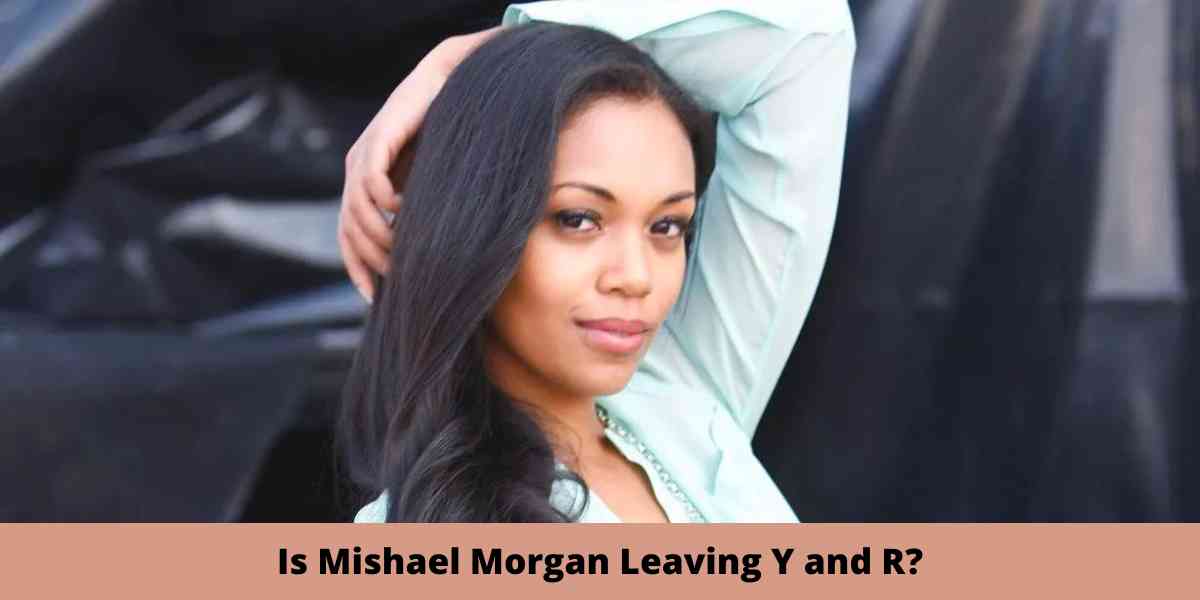 Is Mishael Leaving Y and R?