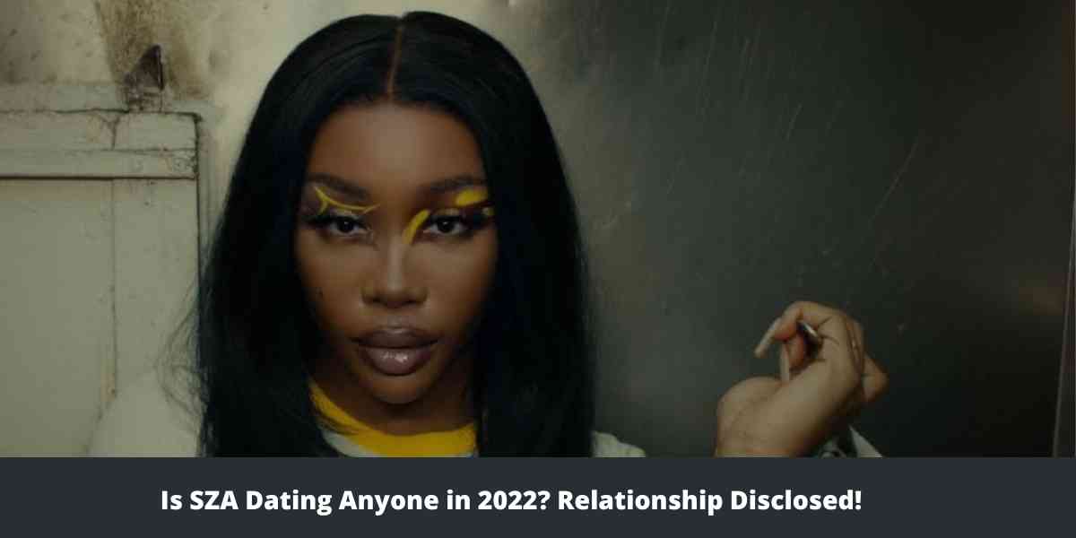 Is SZA Dating Anyone in 2022 Relationship Disclosed