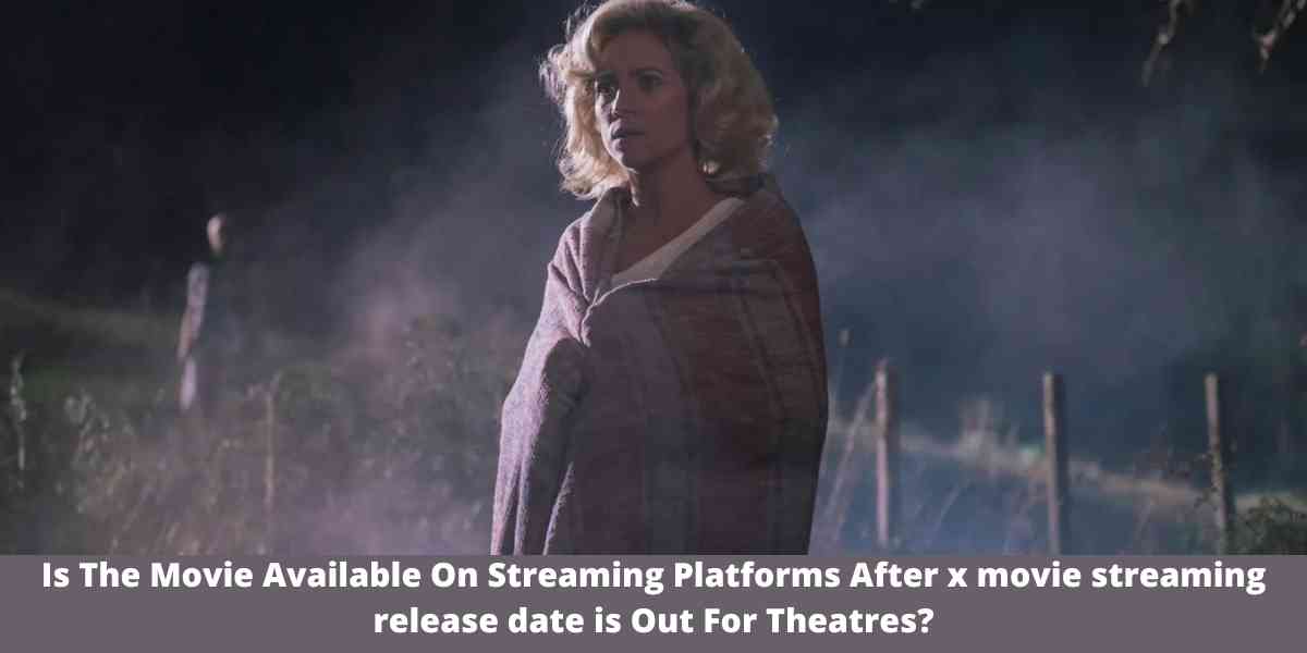 Is The Movie Available On Streaming Platforms After x movie streaming release date is Out For Theatres?